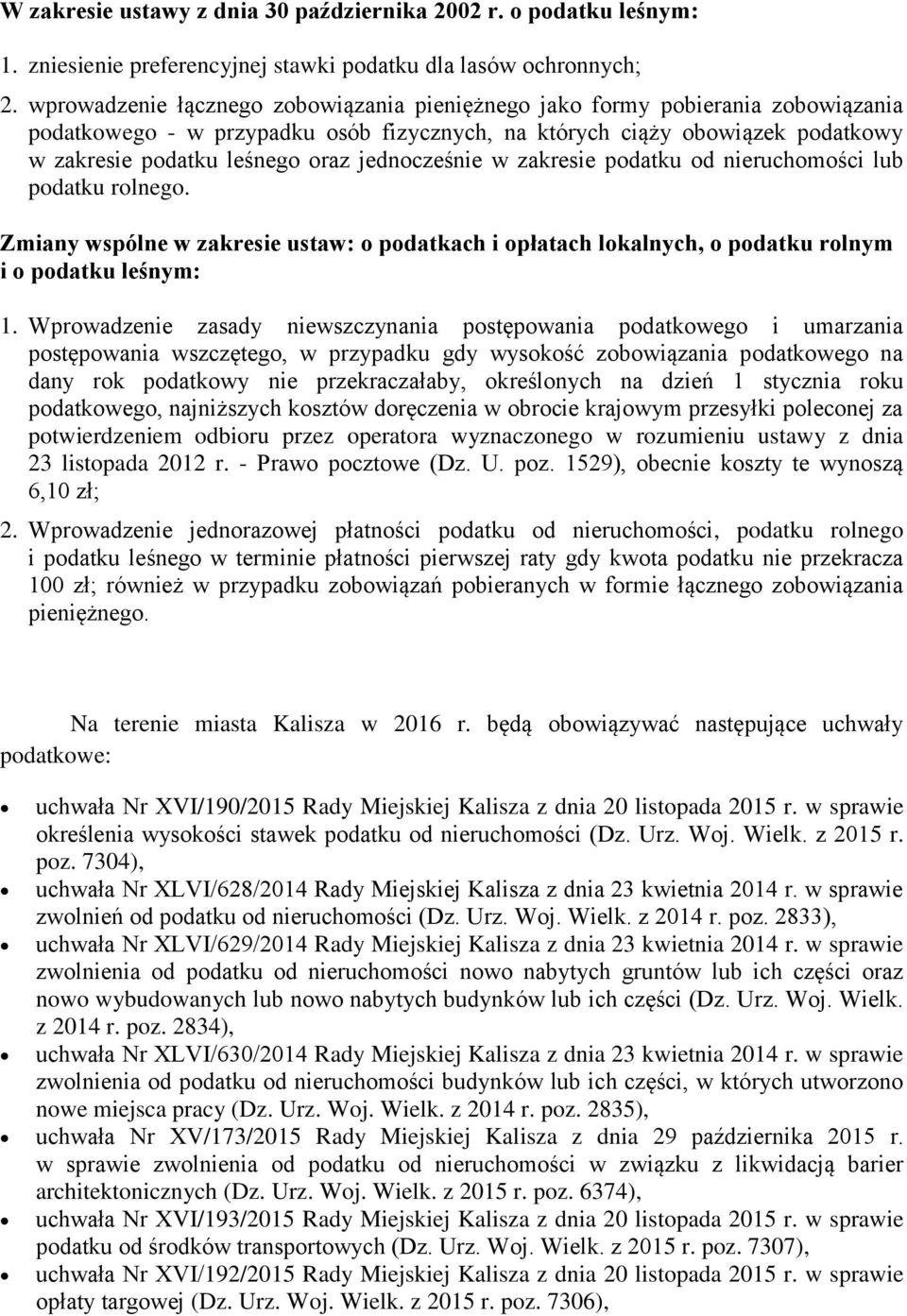 jednocześnie w zakresie podatku od nieruchomości lub podatku rolnego. Zmiany wspólne w zakresie ustaw: o podatkach i opłatach lokalnych, o podatku rolnym i o podatku leśnym: 1.