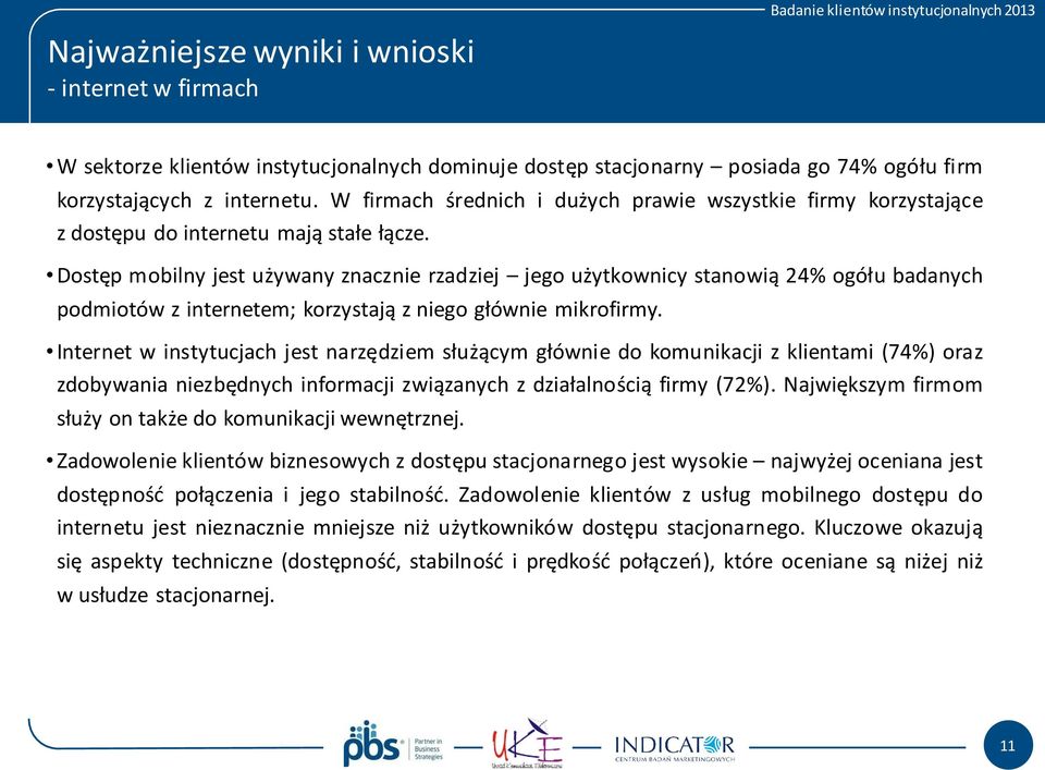 Dostęp mobilny jest używany znacznie rzadziej jego użytkownicy stanowią 24% ogółu badanych podmiotów z internetem; korzystają z niego głównie mikrofirmy.