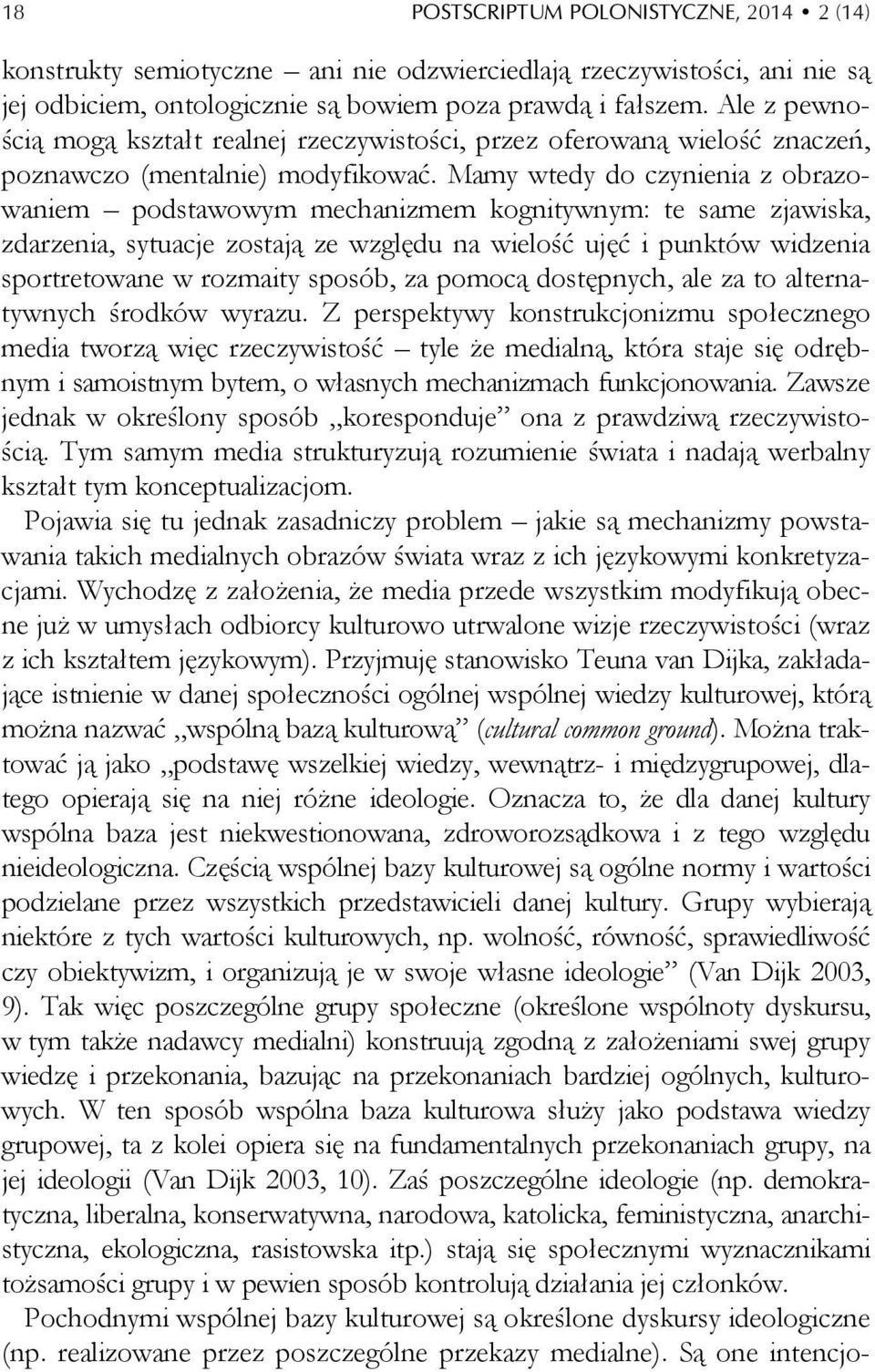 Mamy wtedy do czynienia z obrazowaniem podstawowym mechanizmem kognitywnym: te same zjawiska, zdarzenia, sytuacje zostają ze względu na wielość ujęć i punktów widzenia sportretowane w rozmaity