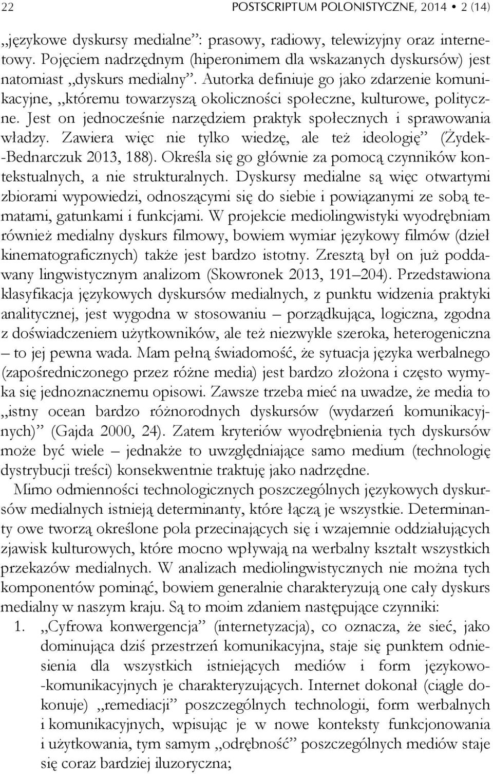 Autorka definiuje go jako zdarzenie komunikacyjne, któremu towarzyszą okoliczności społeczne, kulturowe, polityczne. Jest on jednocześnie narzędziem praktyk społecznych i sprawowania władzy.