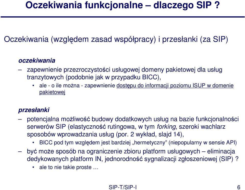 ile moŝna - zapewnienie dostępu do informacji poziomu ISUP w domenie pakietowej przesłanki potencjalna moŝliwość budowy dodatkowych usług na bazie funkcjonalności serwerów SIP (elastyczność