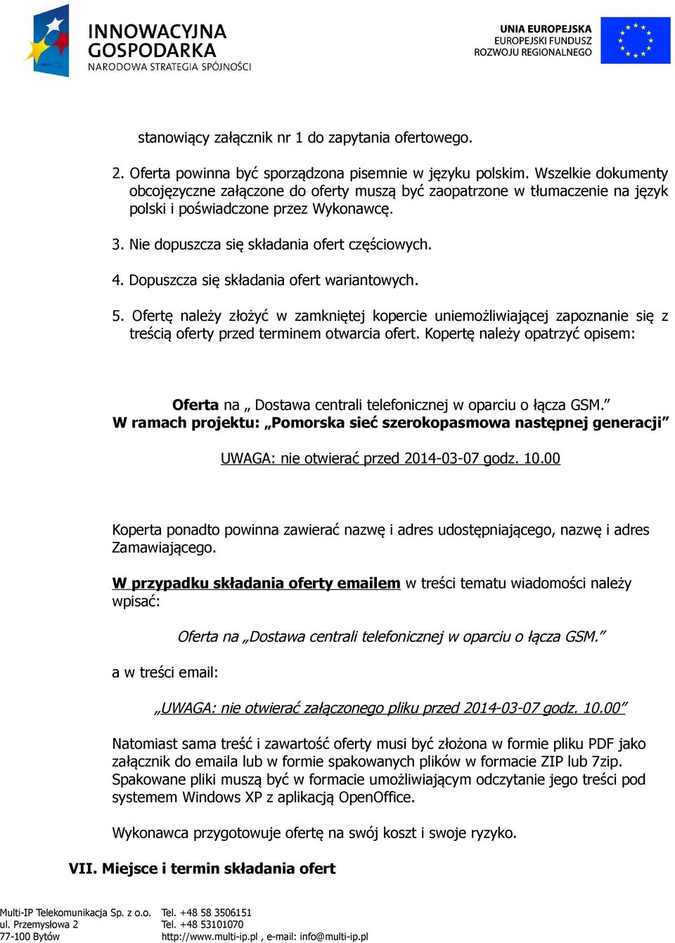 Dopuszcza się składania ofert wariantowych. 5. Ofertę należy złożyć w zamkniętej kopercie uniemożliwiającej zapoznanie się z treścią oferty przed terminem otwarcia ofert.