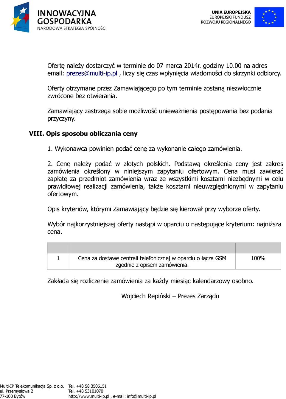 Opis sposobu obliczania ceny 1. Wykonawca powinien podać cenę za wykonanie całego zamówienia. 2. Cenę należy podać w złotych polskich.