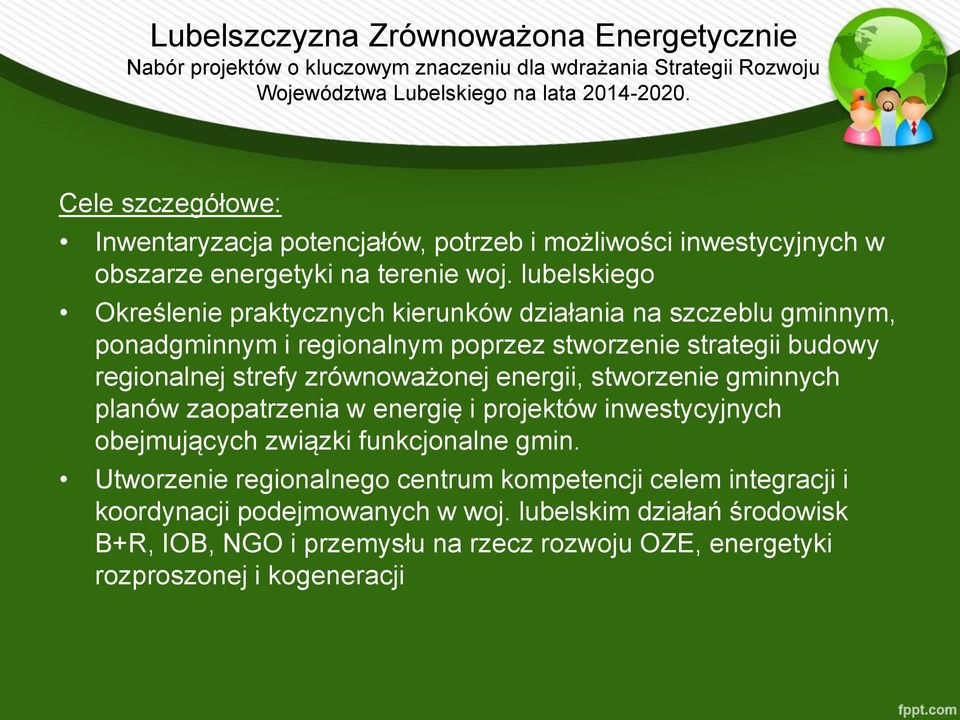 lubelskiego Określenie praktycznych kierunków działania na szczeblu gminnym, ponadgminnym i regionalnym poprzez stworzenie strategii budowy regionalnej strefy zrównoważonej energii, stworzenie