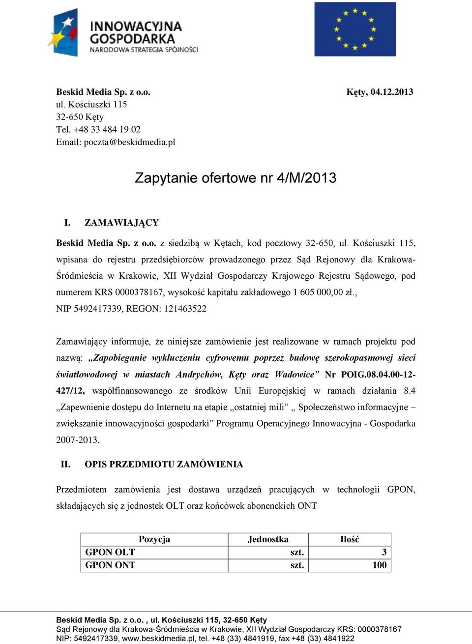 0000378167, wysokość kapitału zakładowego 1 605 000,00 zł.