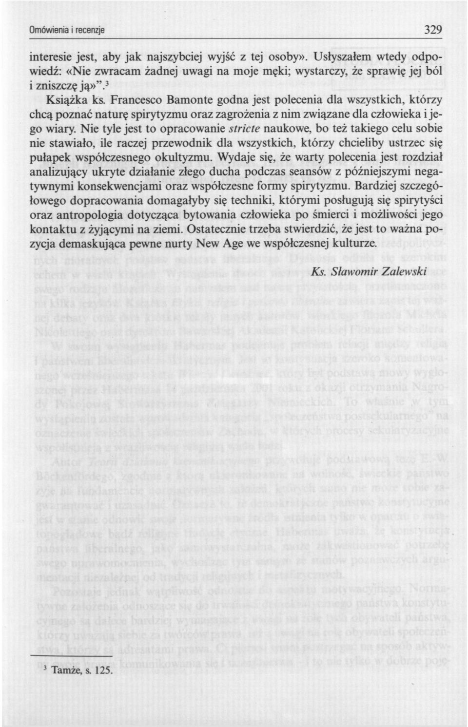 Nie tyle jest to opracowanie stricte naukowe, bo też takiego celu sobie nie stawiało, ile raczej przewodnik dla wszystkich, którzy chcieliby ustrzec się pułapek współczesnego okultyzmu.