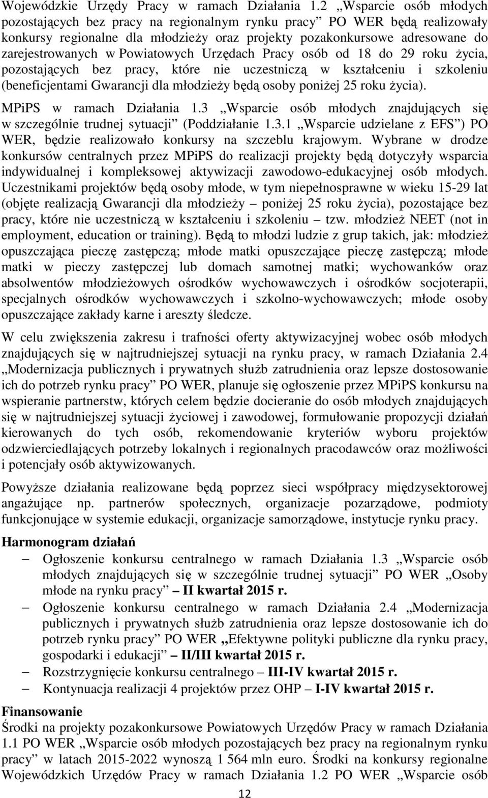 Powiatowych Urzędach Pracy osób od 18 do 29 roku Ŝycia, pozostających bez pracy, które nie uczestniczą w kształceniu i szkoleniu (beneficjentami Gwarancji dla młodzieŝy będą osoby poniŝej 25 roku