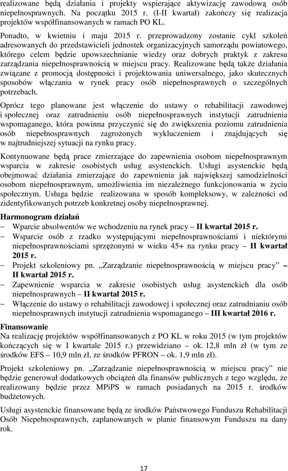 przeprowadzony zostanie cykl szkoleń adresowanych do przedstawicieli jednostek organizacyjnych samorządu powiatowego, którego celem będzie upowszechnianie wiedzy oraz dobrych praktyk z zakresu