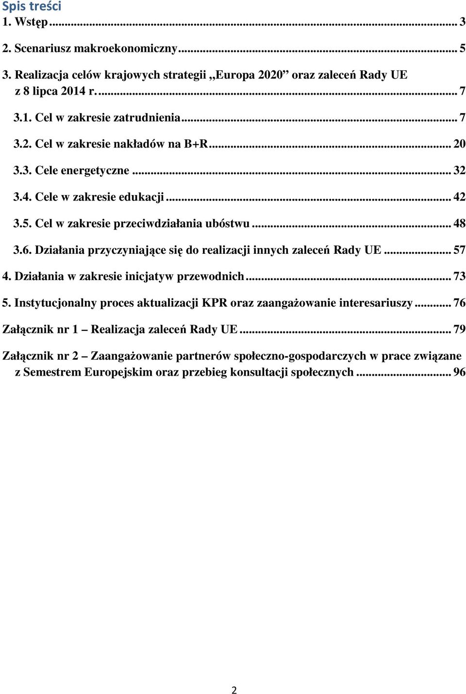 Działania przyczyniające się do realizacji innych zaleceń Rady UE... 57 4. Działania w zakresie inicjatyw przewodnich... 73 5.