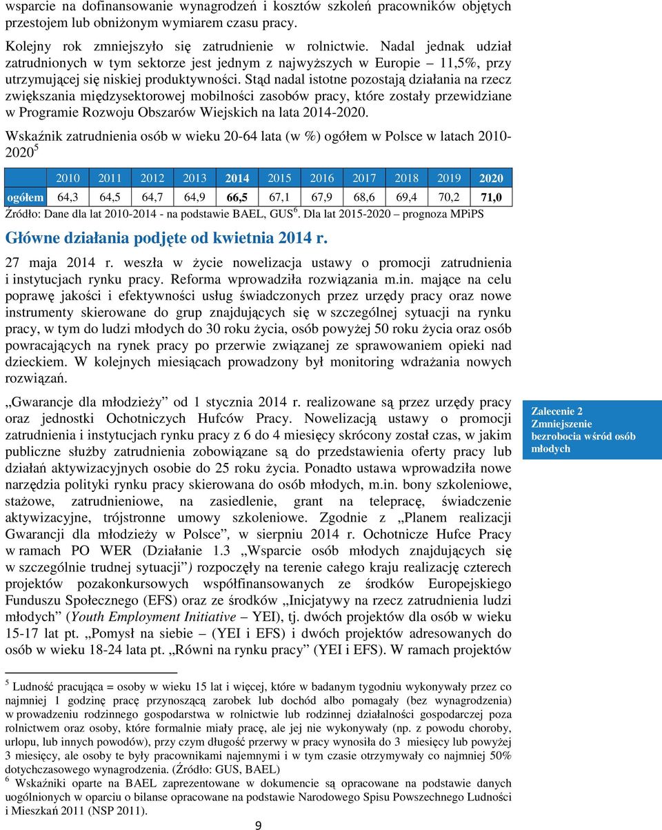 Stąd nadal istotne pozostają działania na rzecz zwiększania międzysektorowej mobilności zasobów pracy, które zostały przewidziane w Programie Rozwoju Obszarów Wiejskich na lata 2014-2020.