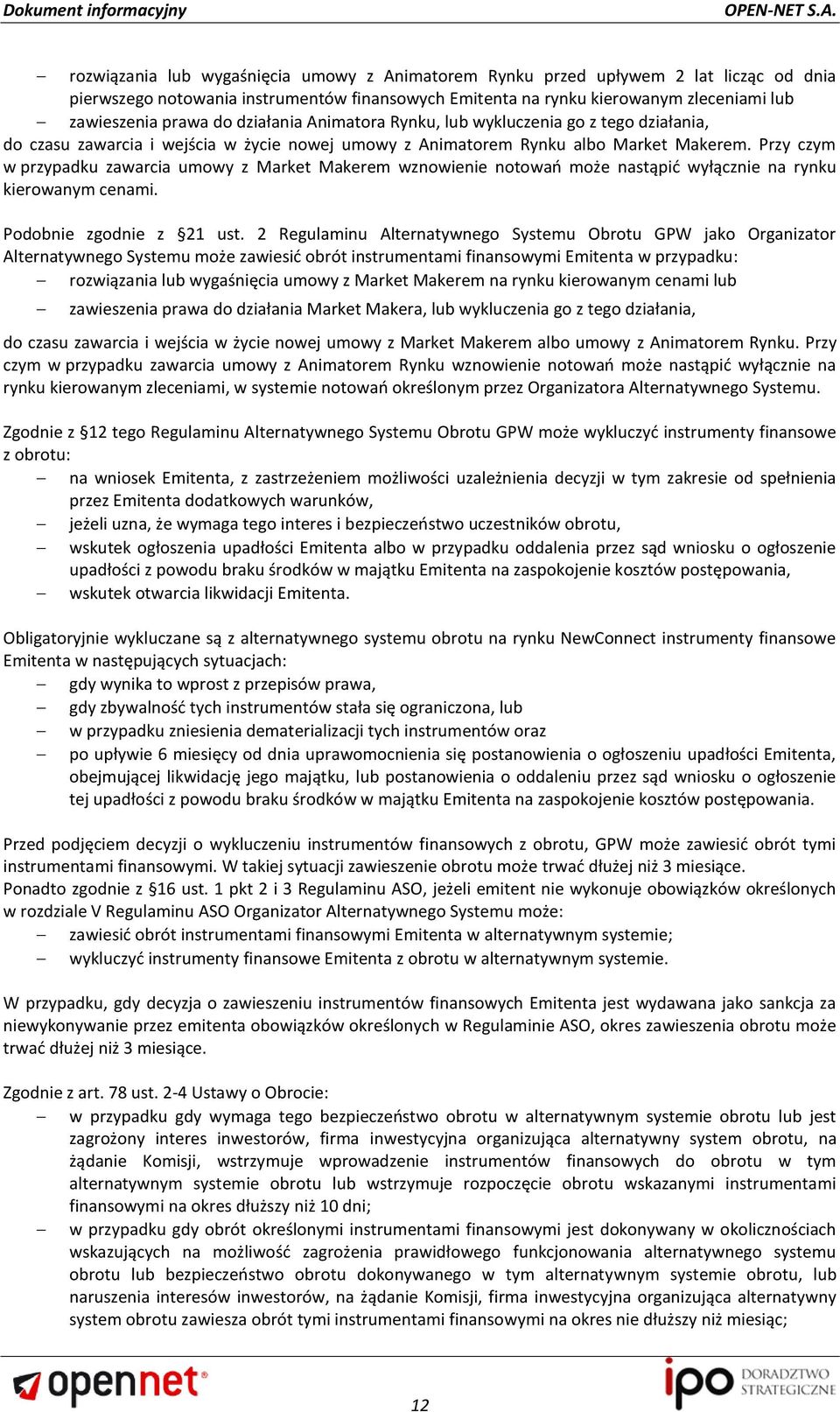 Przy czym w przypadku zawarcia umowy z Market Makerem wznowienie notowao może nastąpid wyłącznie na rynku kierowanym cenami. Podobnie zgodnie z 21 ust.