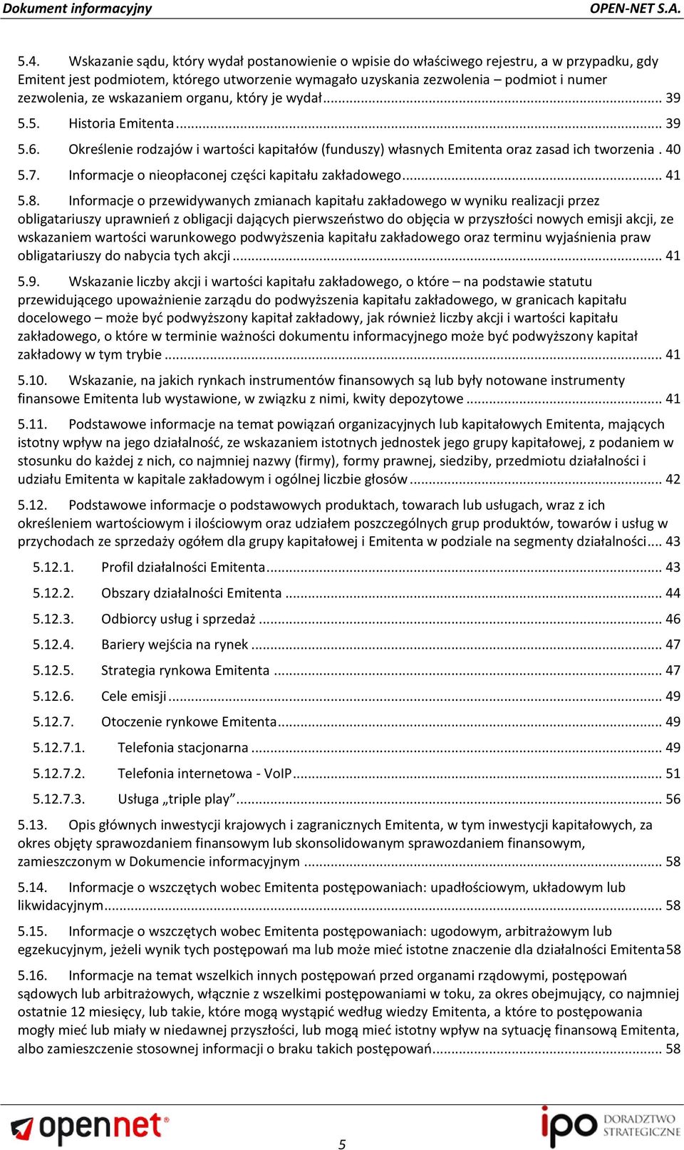 Informacje o nieopłaconej części kapitału zakładowego... 41 5.8.