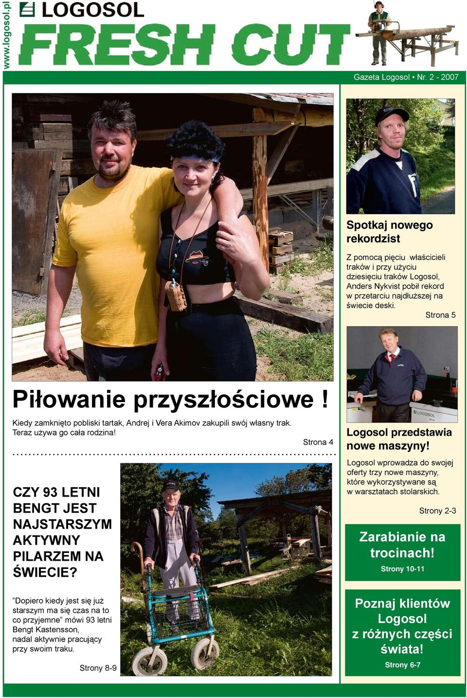 Strona 5 Piłowanie przyszłościowe! Kiedy zamknięto pobliski tartak, Andrej i Vera Akimov zakupili swój własny trak. Teraz używa go cała rodzina!