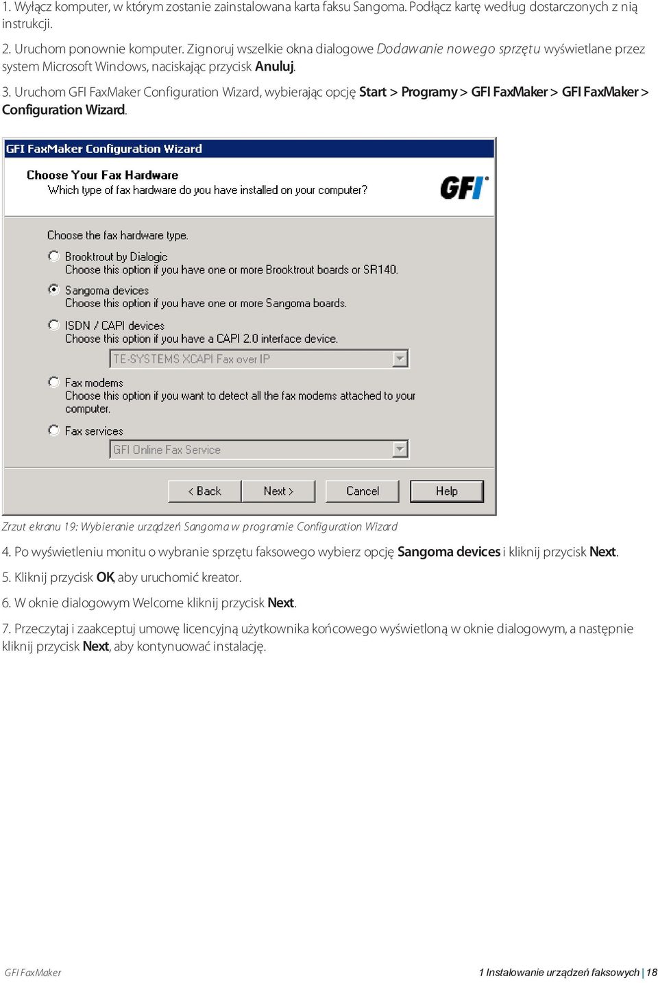 Uruchom GFI FaxMaker Configuration Wizard, wybierając opcję Start > Programy > GFI FaxMaker > GFI FaxMaker > Configuration Wizard.