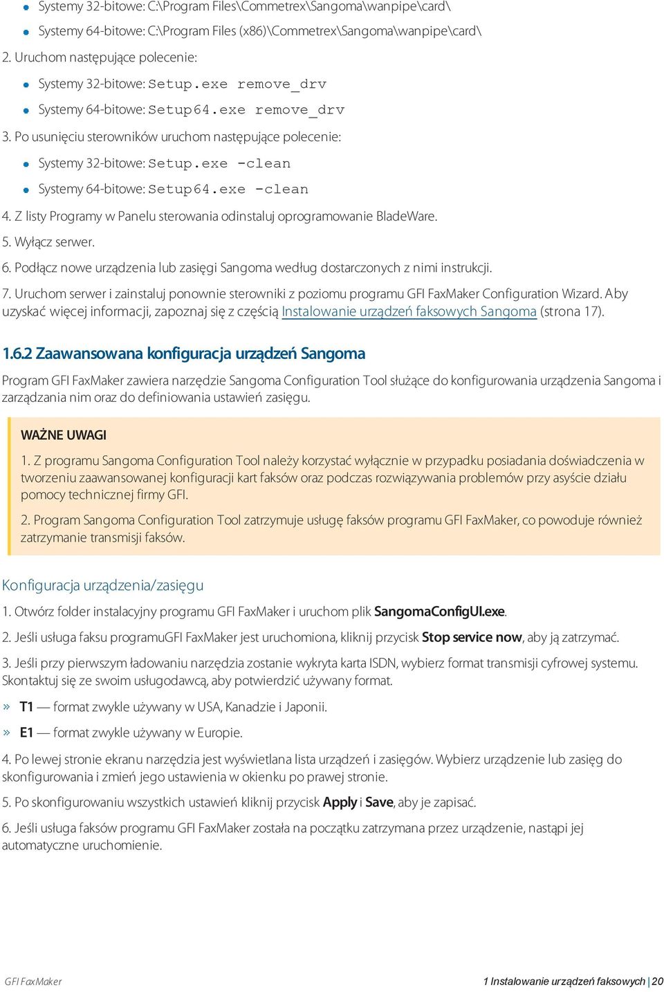 exe -clean Systemy 64-bitowe: Setup64.exe -clean 4. Z listy Programy w Panelu sterowania odinstaluj oprogramowanie BladeWare. 5. Wyłącz serwer. 6. Podłącz nowe urządzenia lub zasięgi Sangoma według dostarczonych z nimi instrukcji.