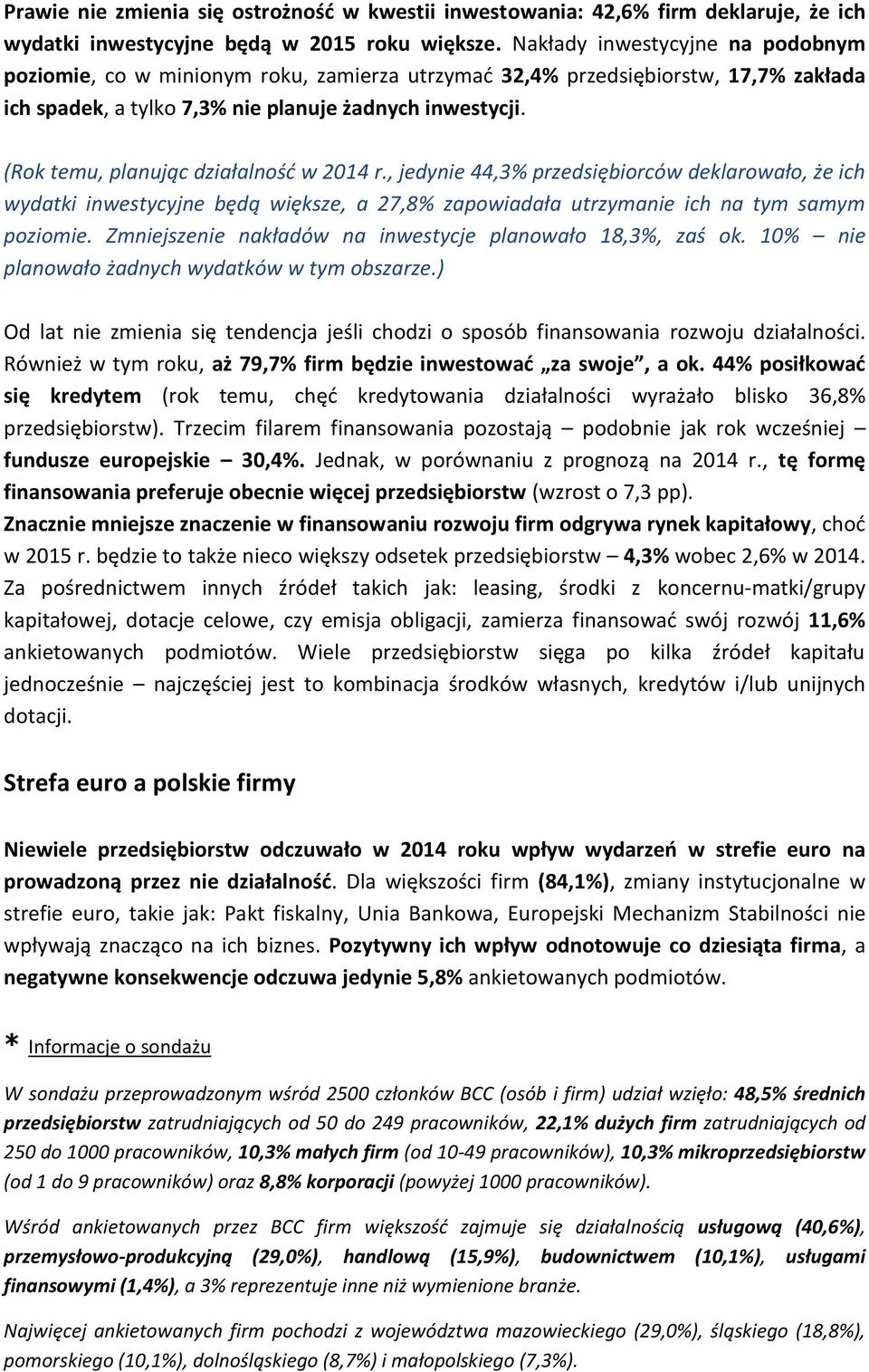 (Rok temu, planując działalność w 2014 r., jedynie 44,3% przedsiębiorców deklarowało, że ich wydatki inwestycyjne będą większe, a 27,8% zapowiadała utrzymanie ich na tym samym poziomie.