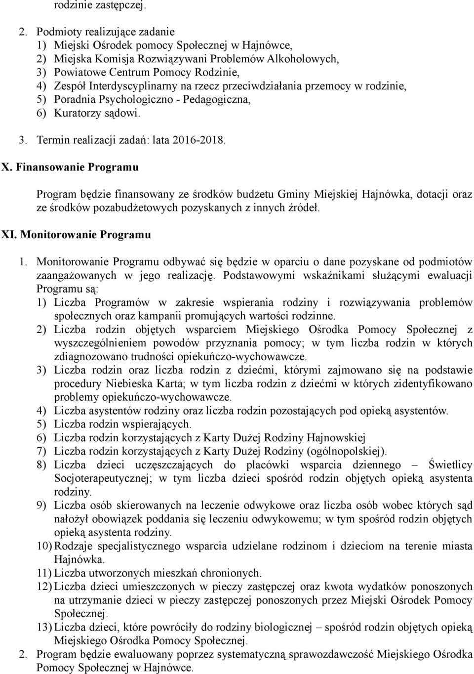 Interdyscyplinarny na rzecz przeciwdziałania przemocy w rodzinie, 5) Poradnia Psychologiczno - Pedagogiczna, 6) Kuratorzy sądowi. 3. Termin realizacji zadań: lata 2016-2018. X.