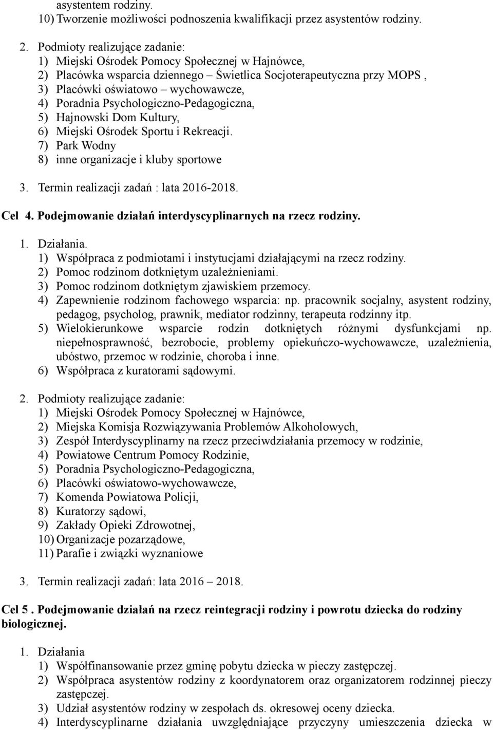 Psychologiczno-Pedagogiczna, 5) Hajnowski Dom Kultury, 6) Miejski Ośrodek Sportu i Rekreacji. 7) Park Wodny 8) inne organizacje i kluby sportowe 3. Termin realizacji zadań : lata 2016-2018. Cel 4.