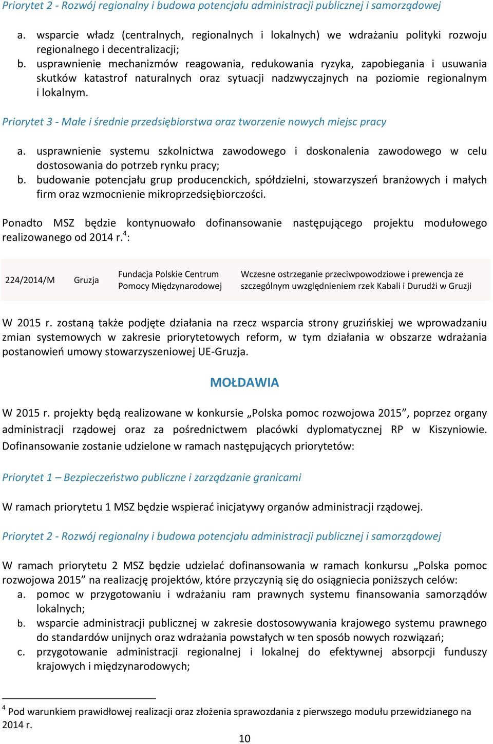 usprawnienie mechanizmów reagowania, redukowania ryzyka, zapobiegania i usuwania skutków katastrof naturalnych oraz sytuacji nadzwyczajnych na poziomie regionalnym i lokalnym.