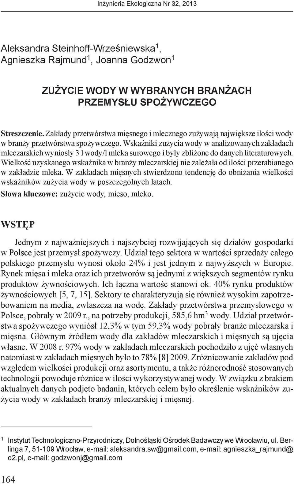 Wskaźniki zużycia wody w analizowanych zakładach mleczarskich wyniosły 3 l wody/l mleka surowego i były zbliżone do danych literaturowych.