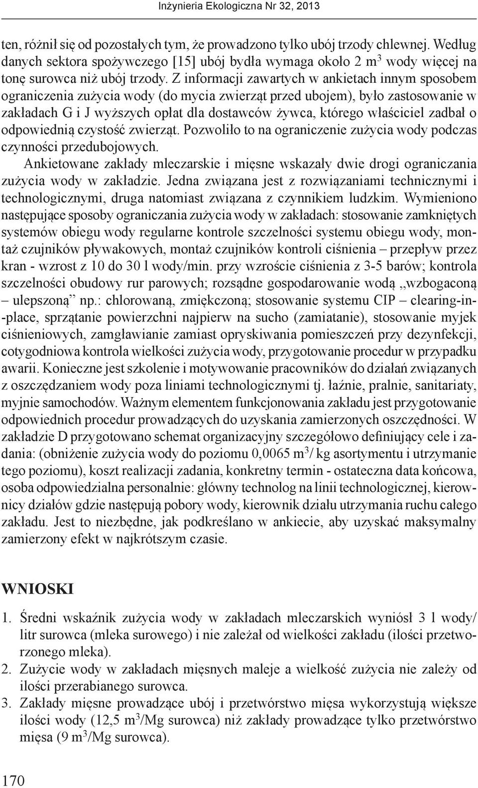 właściciel zadbał o odpowiednią czystość zwierząt. Pozwoliło to na ograniczenie zużycia wody podczas czynności przedubojowych.