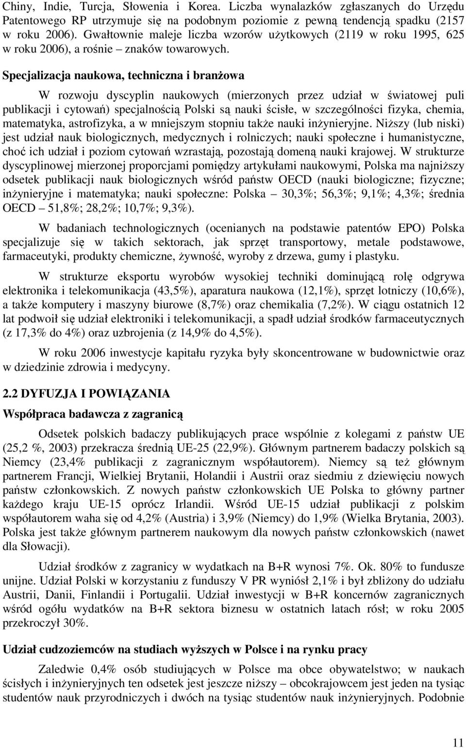 Specjalizacja naukowa, techniczna i branżowa W rozwoju dyscyplin naukowych (mierzonych przez udział w światowej puli publikacji i cytowań) specjalnością Polski są nauki ścisłe, w szczególności