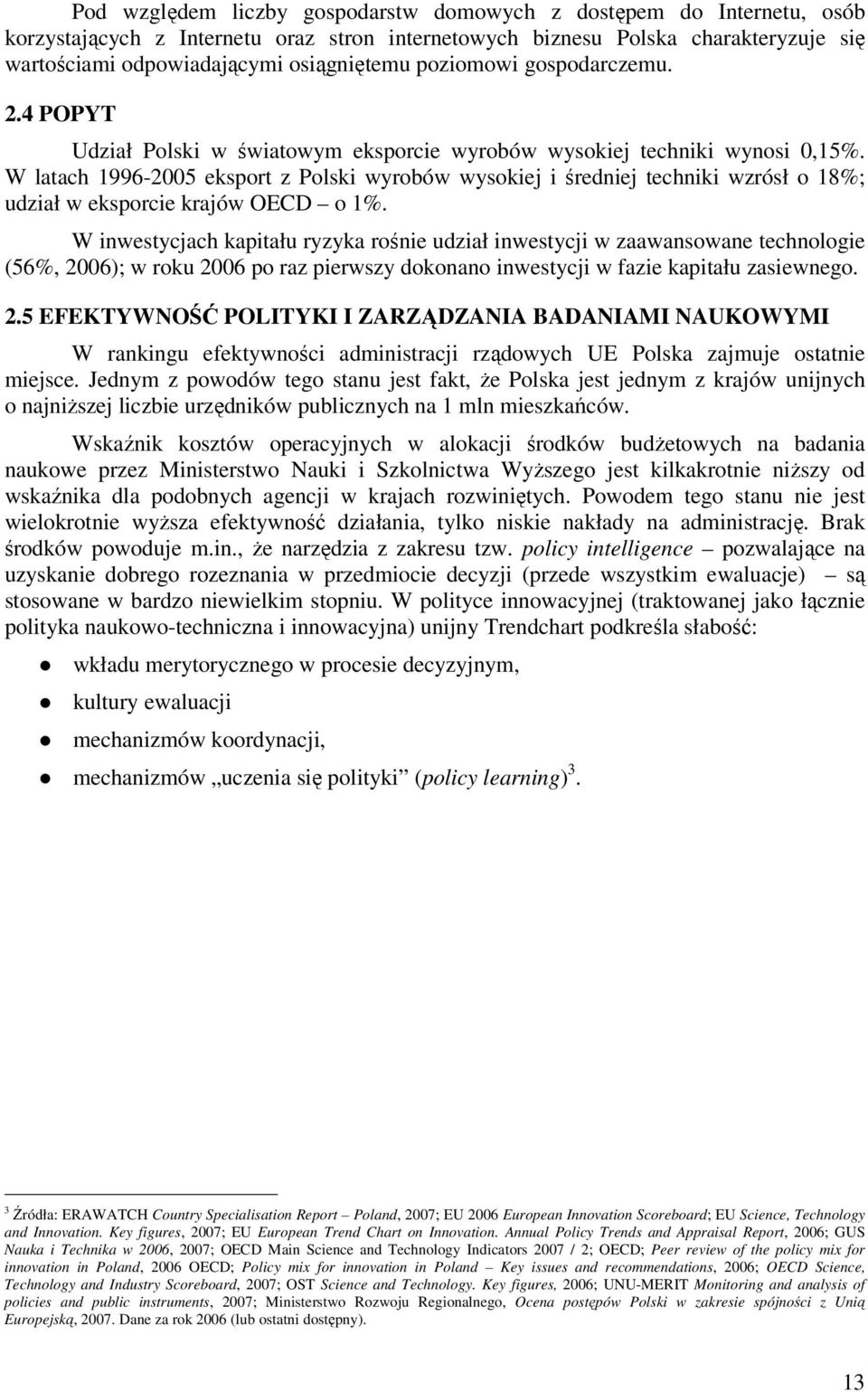 W latach 1996-2005 eksport z Polski wyrobów wysokiej i średniej techniki wzrósł o 18%; udział w eksporcie krajów OECD o 1%.