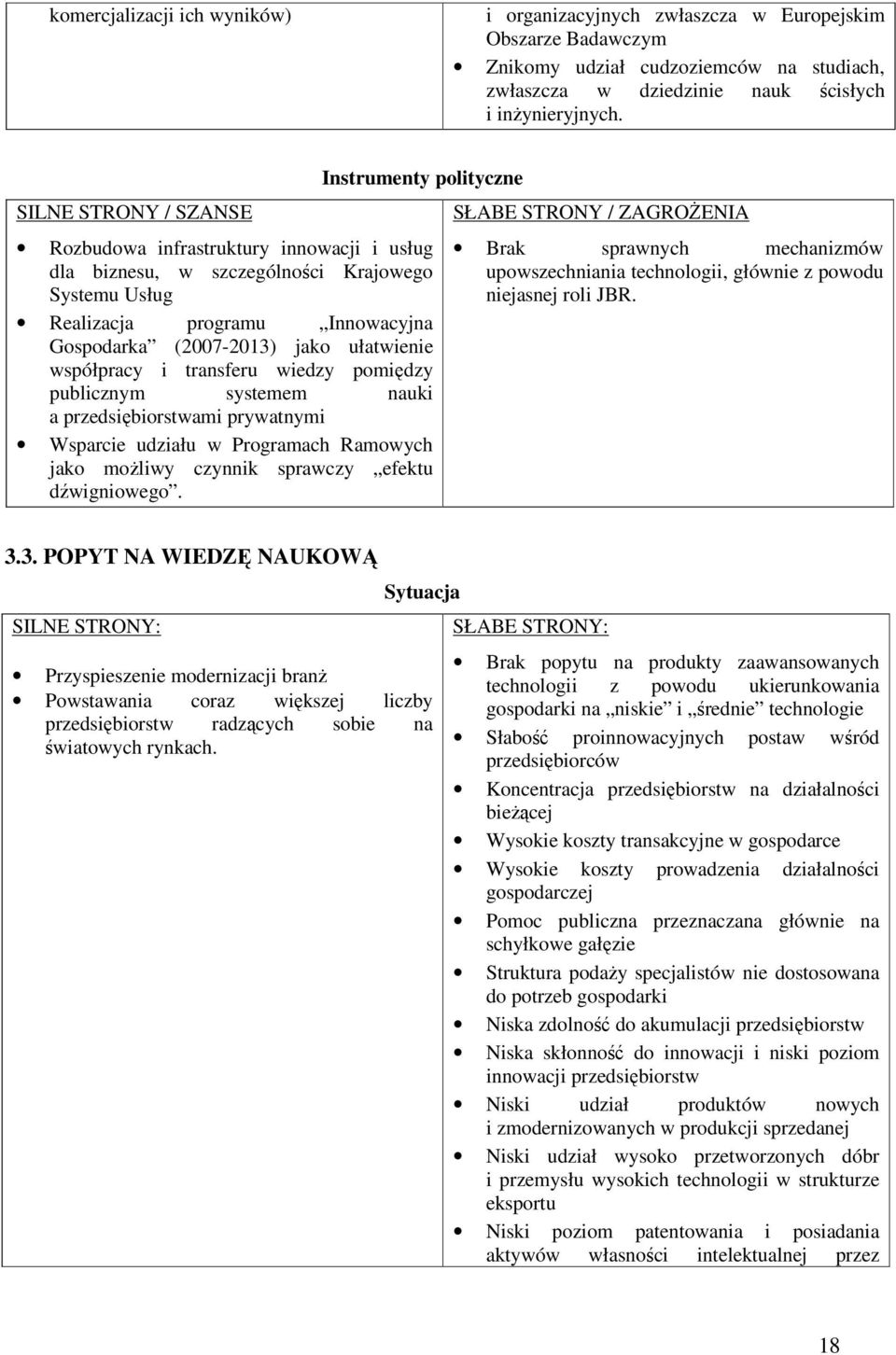 jako ułatwienie współpracy i transferu wiedzy pomiędzy publicznym systemem nauki a przedsiębiorstwami prywatnymi Wsparcie udziału w Programach Ramowych jako możliwy czynnik sprawczy efektu