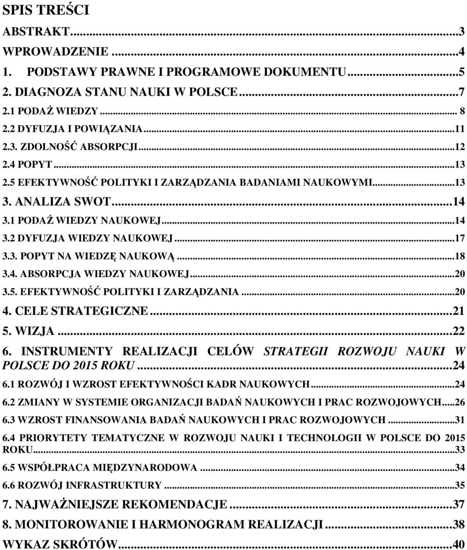 ..18 3.4. ABSORPCJA WIEDZY NAUKOWEJ...20 3.5. EFEKTYWNOŚĆ POLITYKI I ZARZĄDZANIA...20 4. CELE STRATEGICZNE...21 5. WIZJA...22 6.