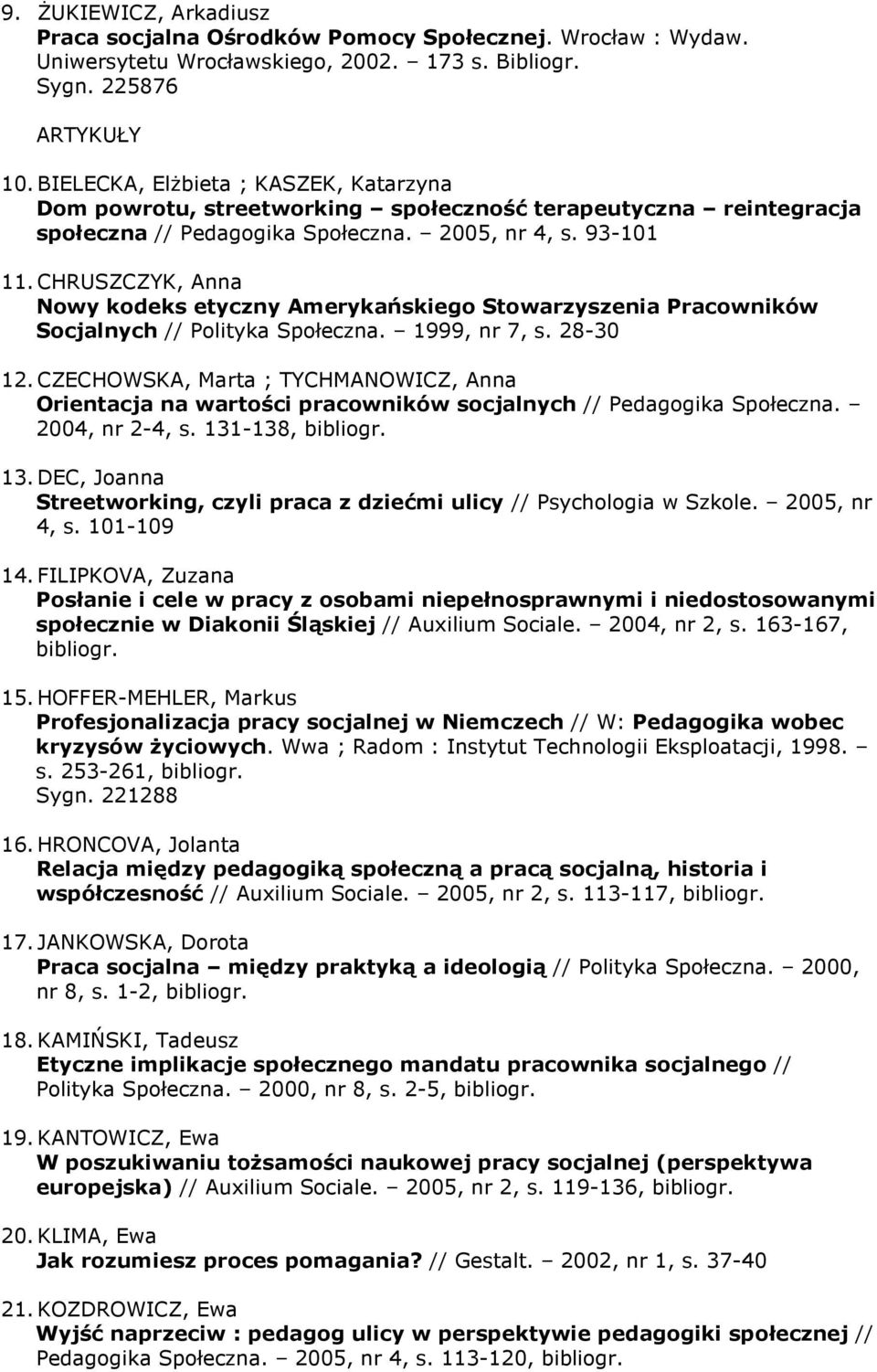 CHRUSZCZYK, Anna Nowy kodeks etyczny Amerykańskiego Stowarzyszenia Pracowników Socjalnych // Polityka Społeczna. 1999, nr 7, s. 28-30 12.