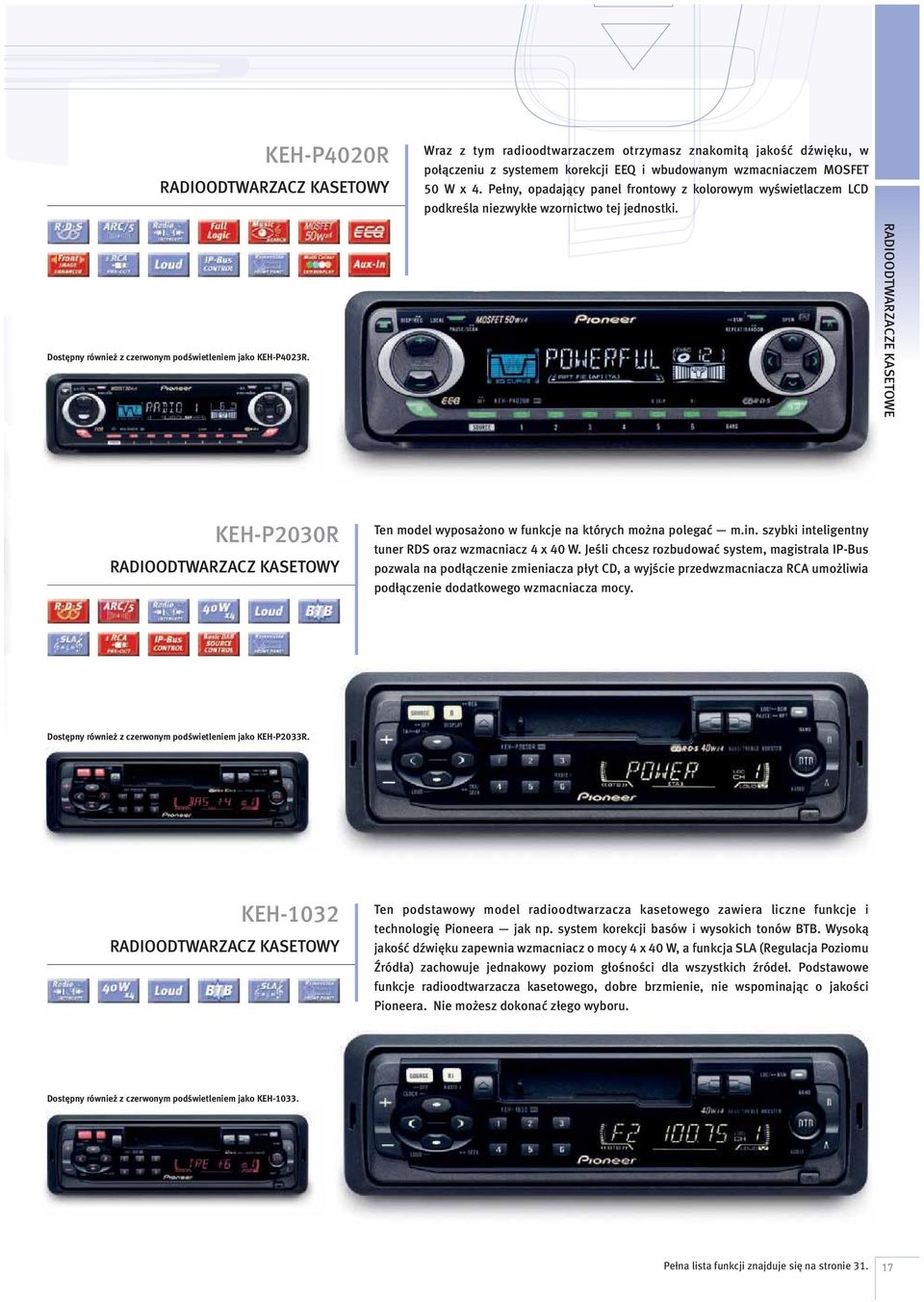 RADIOODTWARZACZE KASETOWE KEH-P2030R RADIOODTWARZACZ KASETOWY Ten model wyposażono w funkcje na których można polegać m.in. szybki inteligentny tuner RDS oraz wzmacniacz 4 x 40 W.