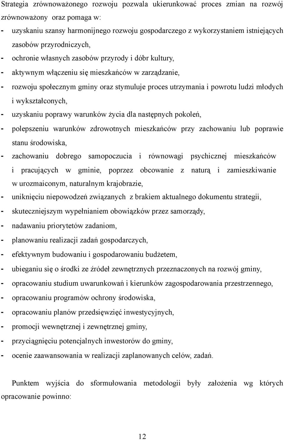 i wykształconych, uzyskaniu poprawy warunków życia dla następnych pokoleń, polepszeniu warunków zdrowotnych mieszkańców przy zachowaniu lub poprawie stanu środowiska, zachowaniu dobrego samopoczucia