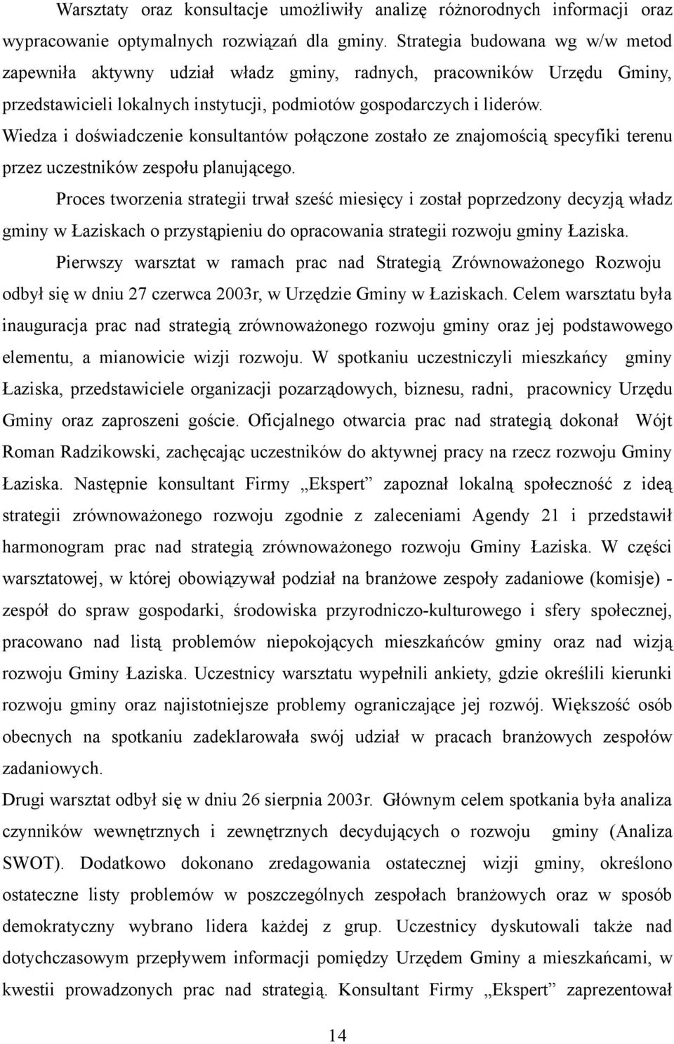 Wiedza i doświadczenie konsultantów połączone zostało ze znajomością specyfiki terenu przez uczestników zespołu planującego.