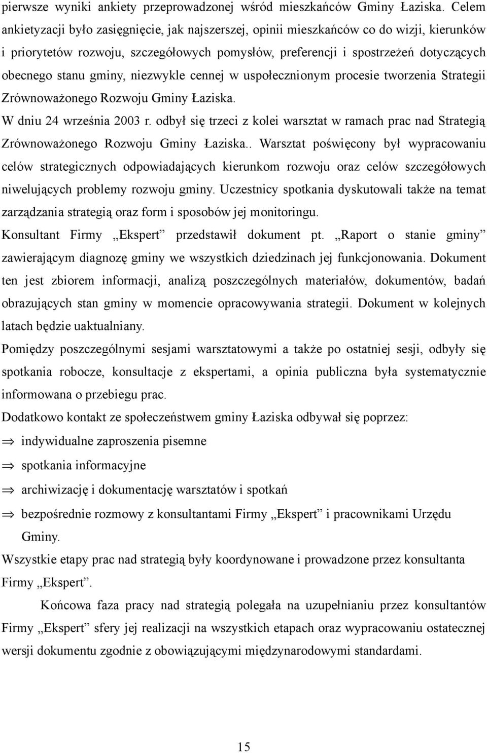 gminy, niezwykle cennej w uspołecznionym procesie tworzenia Strategii Zrównoważonego Rozwoju Gminy Łaziska. W dniu 24 września 23 r.