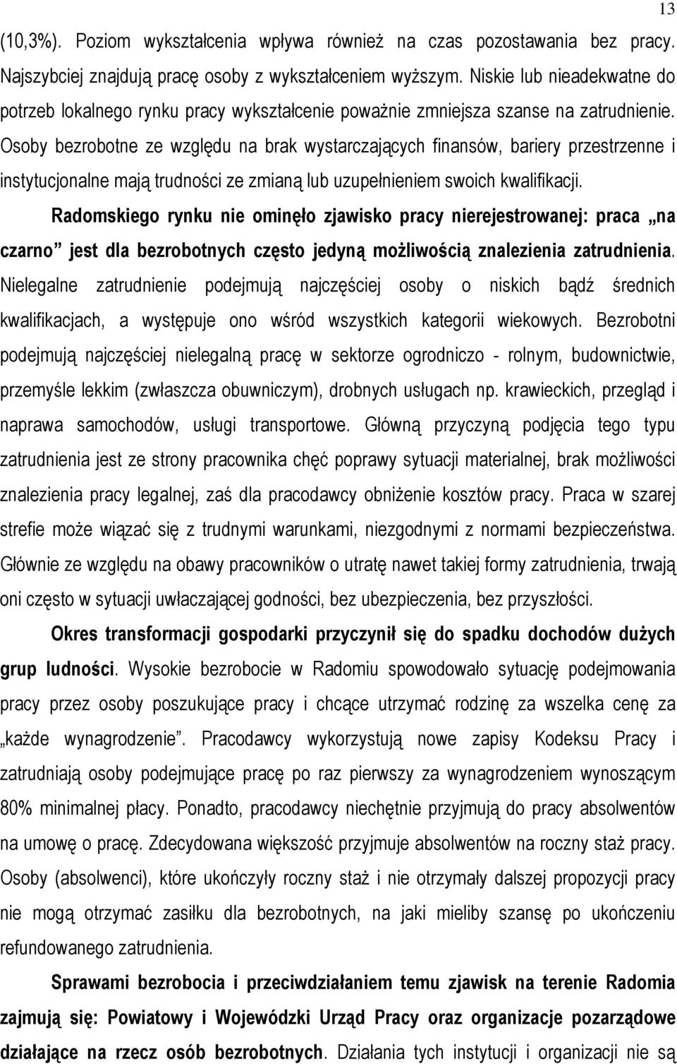 Osoby bezrobotne ze względu na brak wystarczających finansów, bariery przestrzenne i instytucjonalne mają trudności ze zmianą lub uzupełnieniem swoich kwalifikacji.