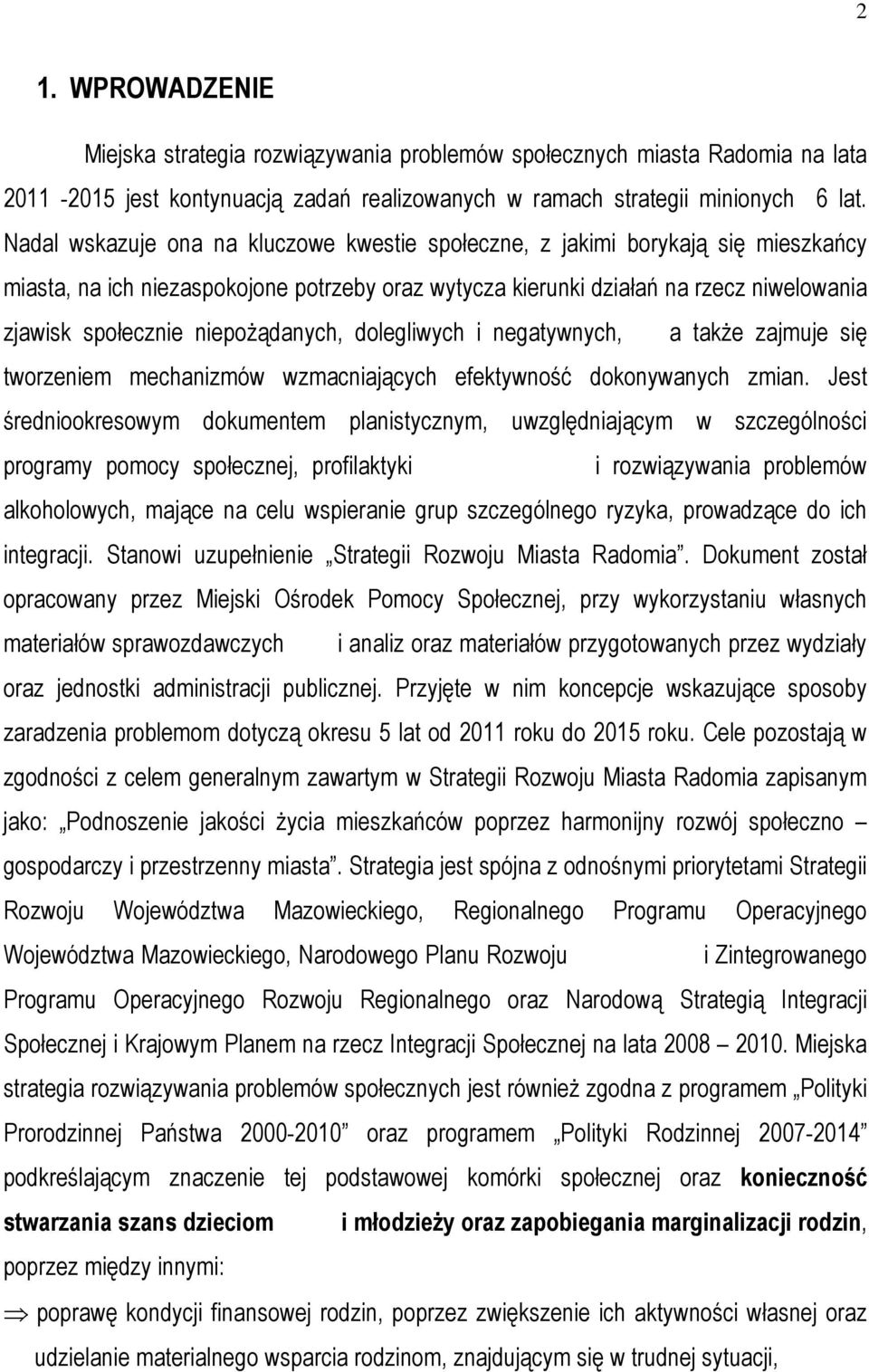 niepoŝądanych, dolegliwych i negatywnych, a takŝe zajmuje się tworzeniem mechanizmów wzmacniających efektywność dokonywanych zmian.