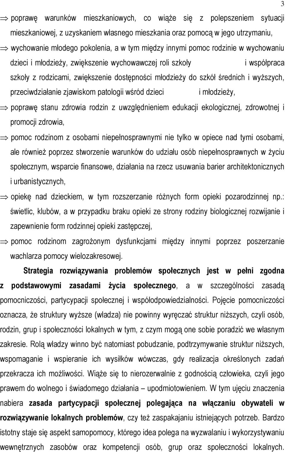 przeciwdziałanie zjawiskom patologii wśród dzieci i młodzieŝy, poprawę stanu zdrowia rodzin z uwzględnieniem edukacji ekologicznej, zdrowotnej i promocji zdrowia, pomoc rodzinom z osobami