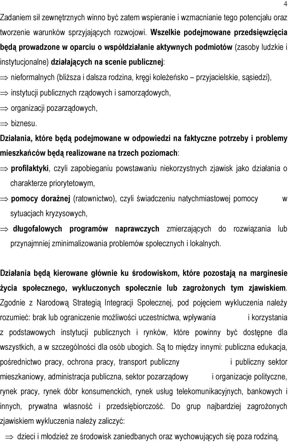 dalsza rodzina, kręgi koleŝeńsko przyjacielskie, sąsiedzi), instytucji publicznych rządowych i samorządowych, organizacji pozarządowych, biznesu.