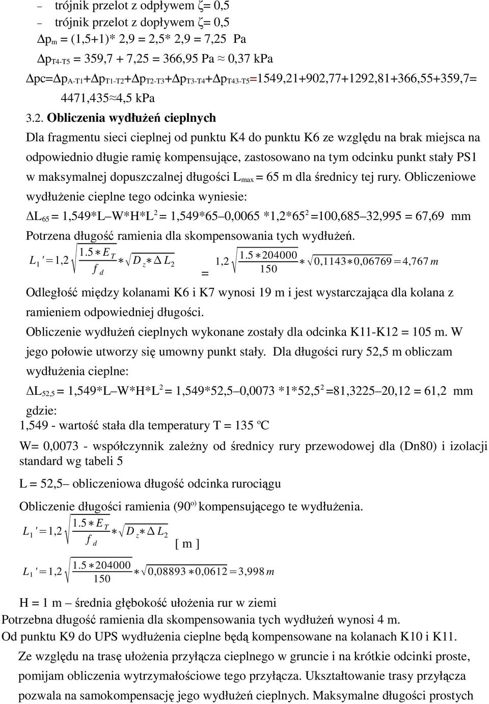 +902,77+1292,81+366,55+359,7= 4471,435 4,5 kpa 3.2. Obliczenia wydłużeń cieplnych Dla fragmentu sieci cieplnej od punktu K4 do punktu K6 ze względu na brak miejsca na odpowiednio długie ramię