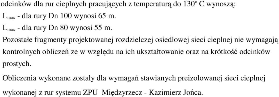 Pozostałe fragmenty projektowanej rozdzielczej osiedlowej sieci cieplnej nie wymagają kontrolnych obliczeń ze w