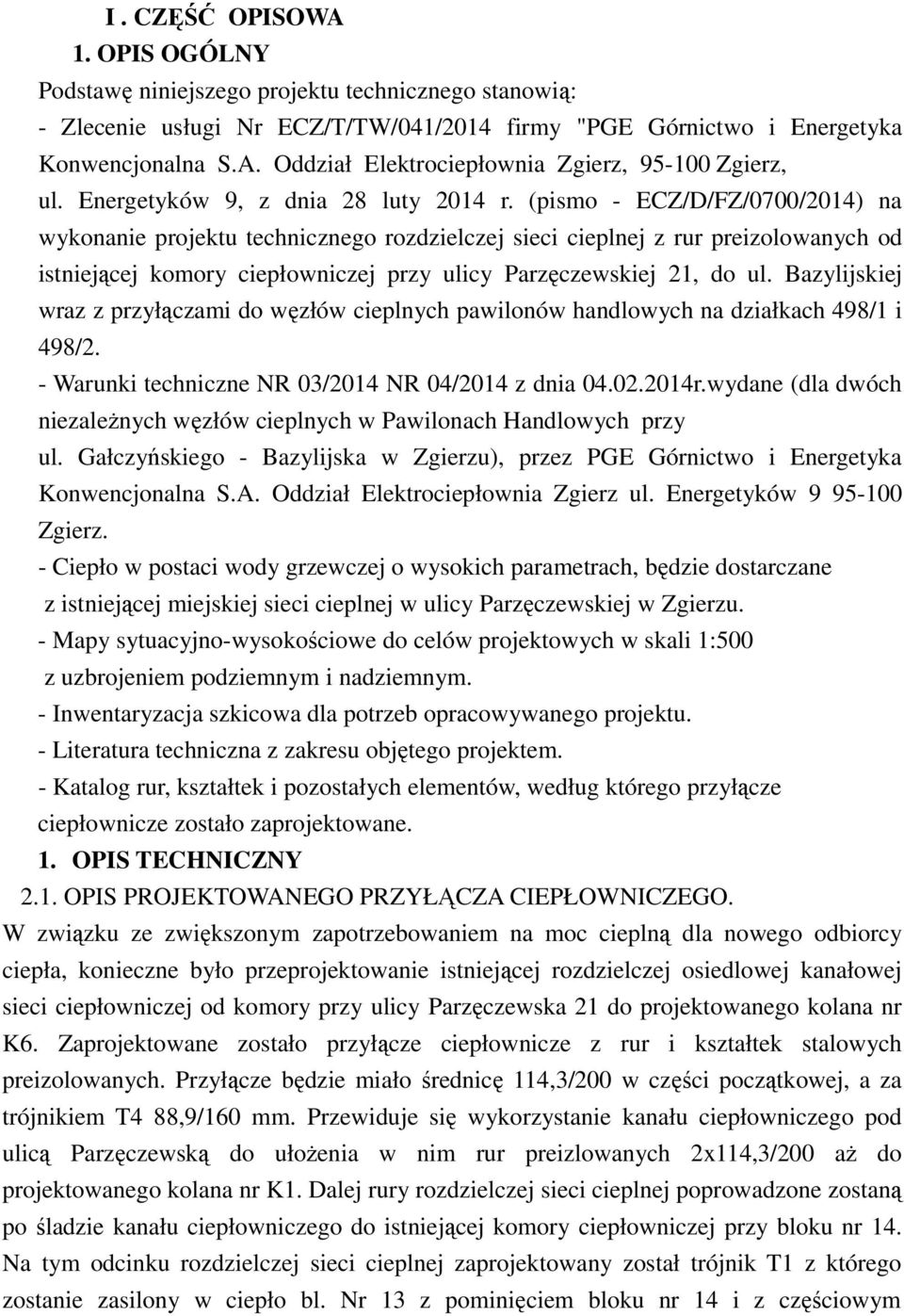 (pismo - ECZ/D/FZ/0700/2014) na wykonanie projektu technicznego rozdzielczej sieci cieplnej z rur preizolowanych od istniejącej komory ciepłowniczej przy ulicy Parzęczewskiej 21, do ul.