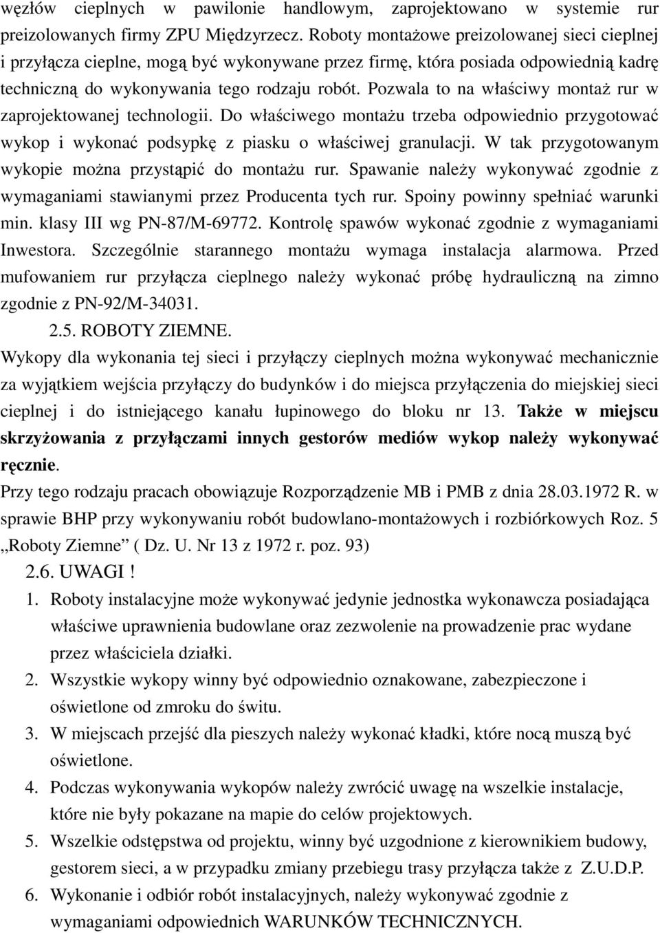 Pozwala to na właściwy montaż rur w zaprojektowanej technologii. Do właściwego montażu trzeba odpowiednio przygotować wykop i wykonać podsypkę z piasku o właściwej granulacji.