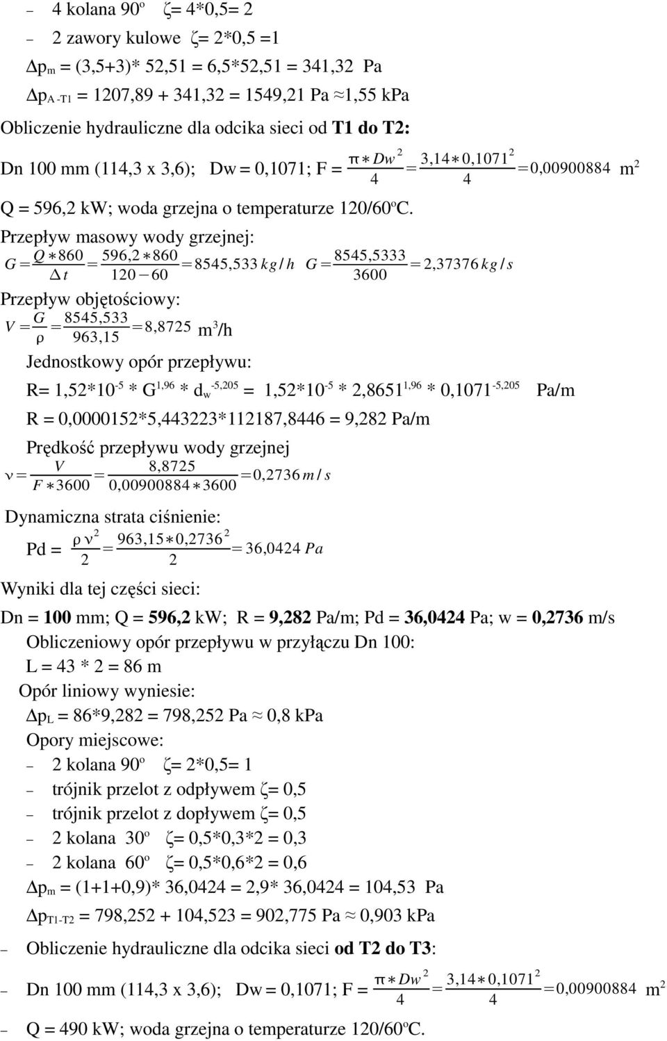 Przepływ masowy wody grzejnej: G= Q 860 t = 596,2 860 120 60 Przepływ objętościowy: V = G =8545,533 963,15 =8,8725 m 3 /h Jednostkowy opór przepływu: =8545,533 kg/ h G=8545,5333 =2,37376 kg/s 3600 4