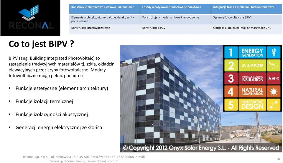 Building Integrated PhotoVoltaic) to zastąpienie tradycyjnych materiałów tj. szkła, okładzin elewacyjnych przez szyby fotowoltaiczne.