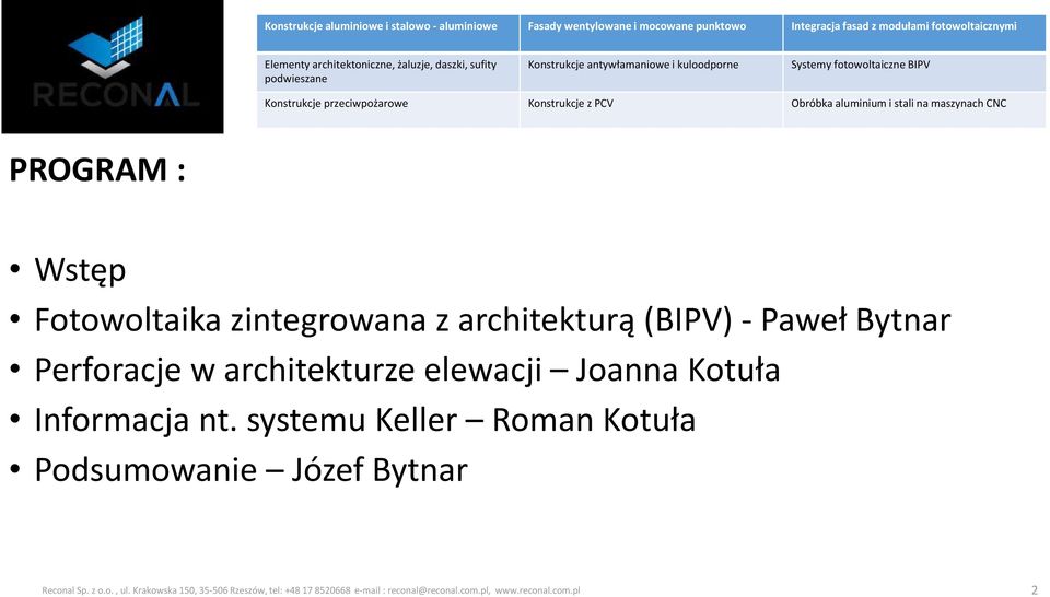 na maszynach CNC PROGRAM : Wstęp Fotowoltaika zintegrowana z architekturą (BIPV) - Paweł Bytnar Perforacje w architekturze elewacji Joanna Kotuła Informacja nt.