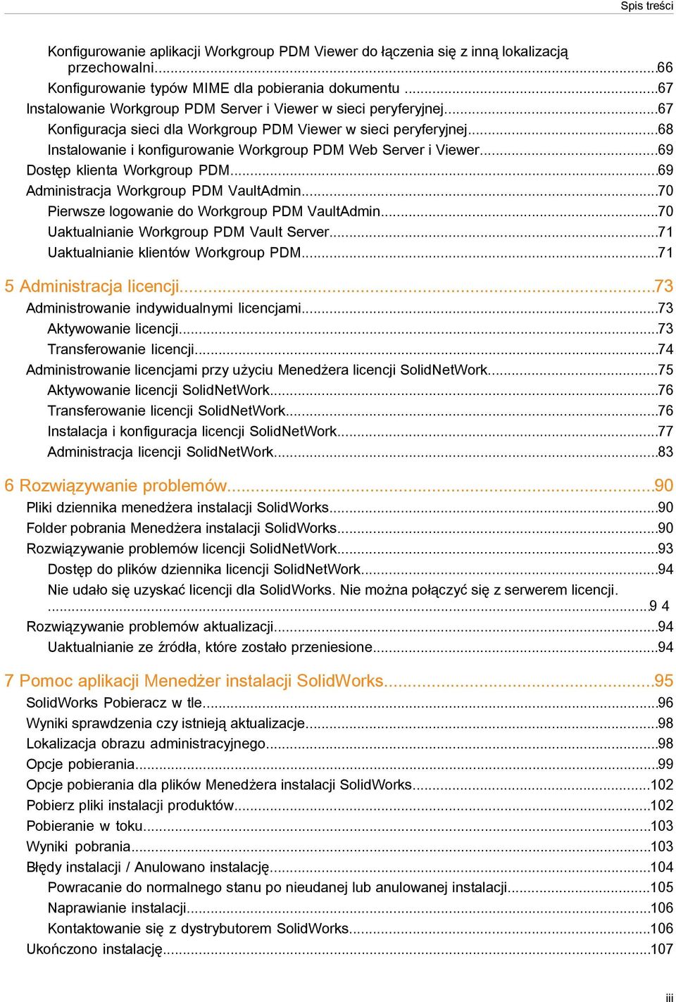 ..68 Instalowanie i konfigurowanie Workgroup PDM Web Server i Viewer...69 Dostęp klienta Workgroup PDM...69 Administracja Workgroup PDM VaultAdmin...70 Pierwsze logowanie do Workgroup PDM VaultAdmin.