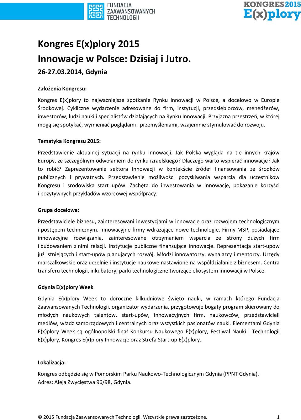 Cykliczne wydarzenie adresowane do firm, instytucji, przedsiębiorców, menedżerów, inwestorów, ludzi nauki i specjalistów działających na Rynku Innowacji.