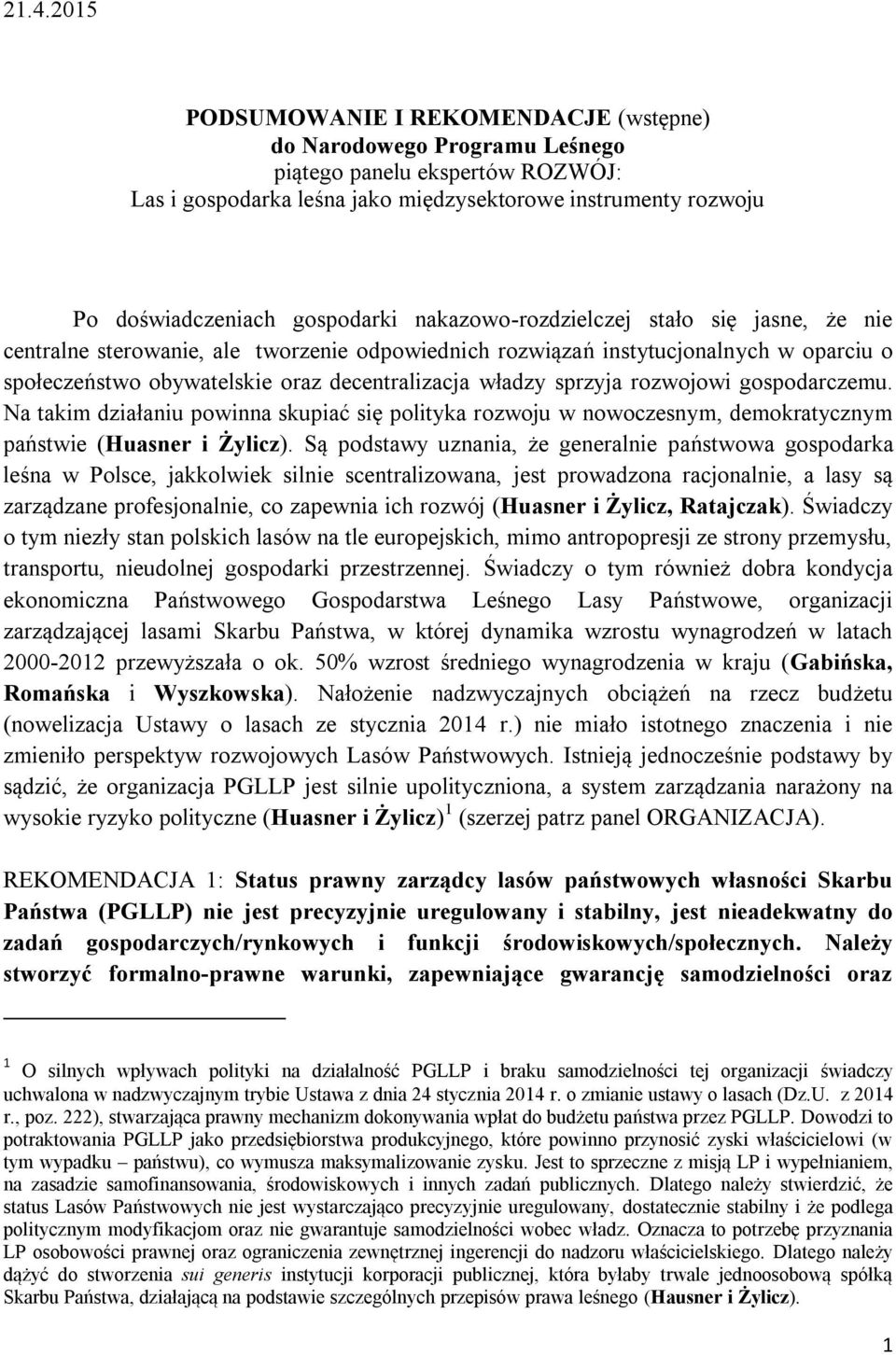 władzy sprzyja rozwojowi gospodarczemu. Na takim działaniu powinna skupiać się polityka rozwoju w nowoczesnym, demokratycznym państwie (Huasner i Żylicz).