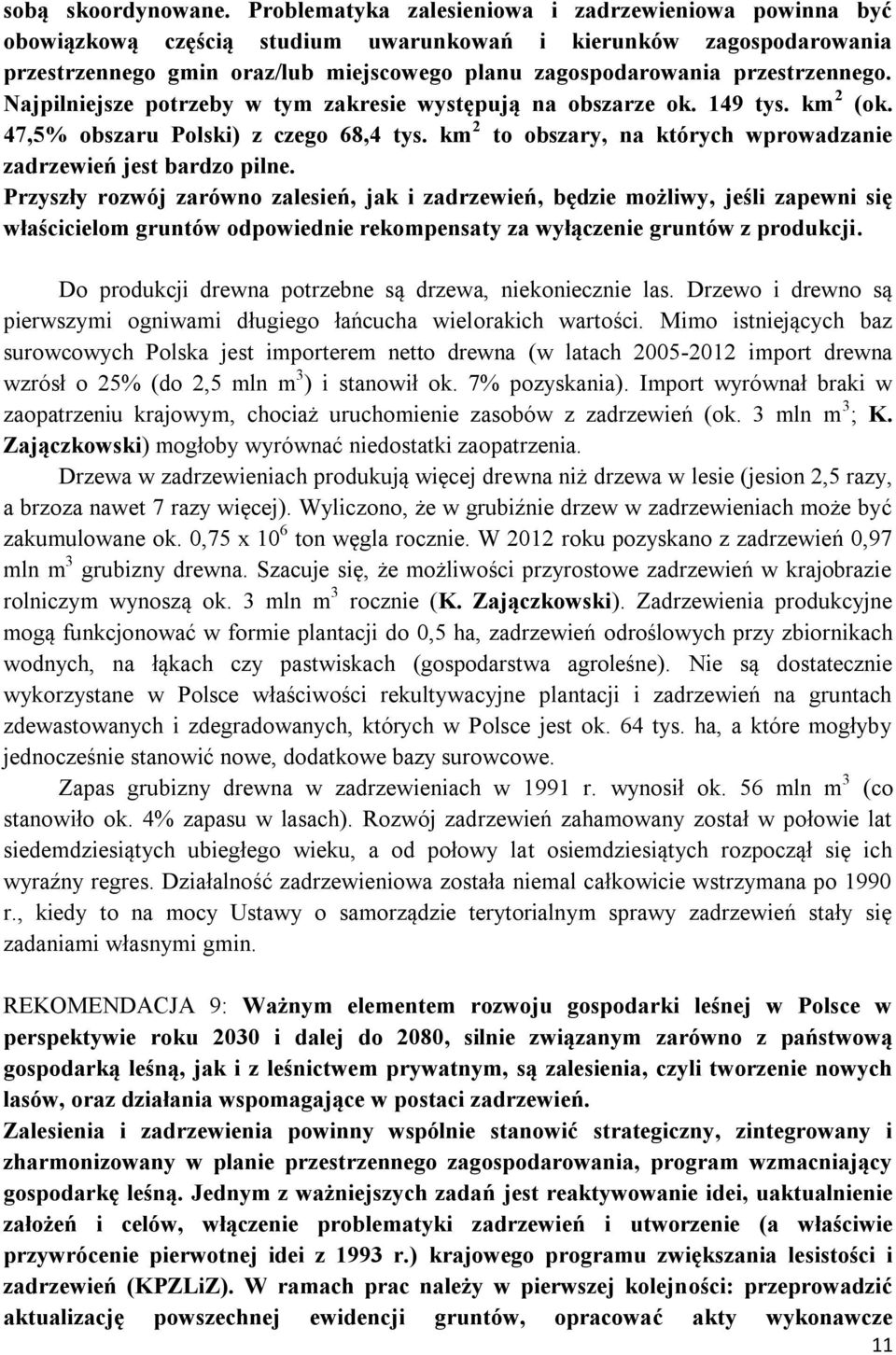 przestrzennego. Najpilniejsze potrzeby w tym zakresie występują na obszarze ok. 149 tys. km 2 (ok. 47,5% obszaru Polski) z czego 68,4 tys.