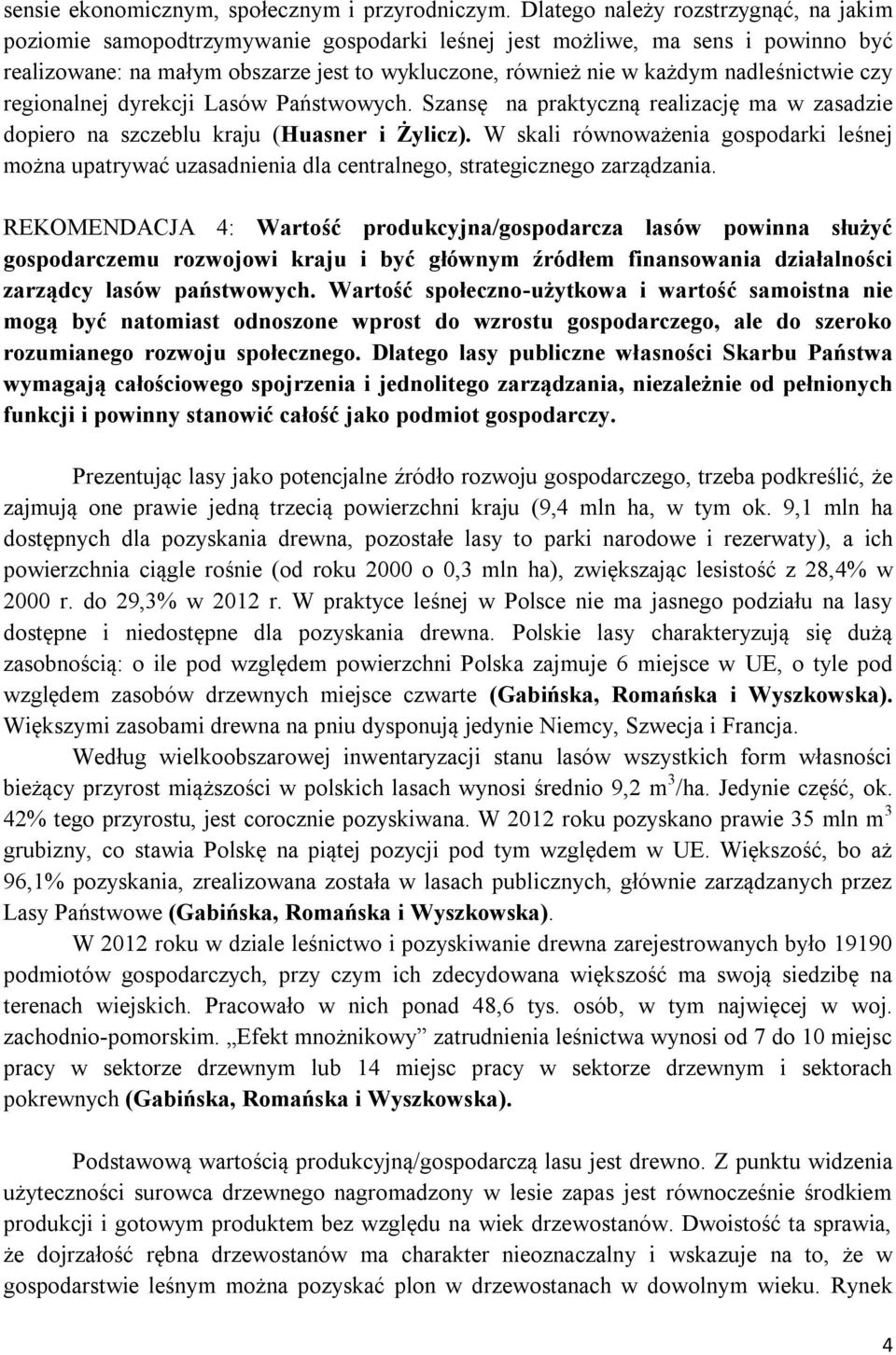 nadleśnictwie czy regionalnej dyrekcji Lasów Państwowych. Szansę na praktyczną realizację ma w zasadzie dopiero na szczeblu kraju (Huasner i Żylicz).